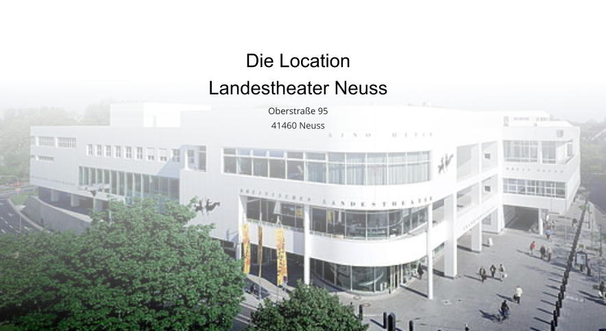 Die Location Landestheater Neuss Oberstraße 95 41460 Neuss